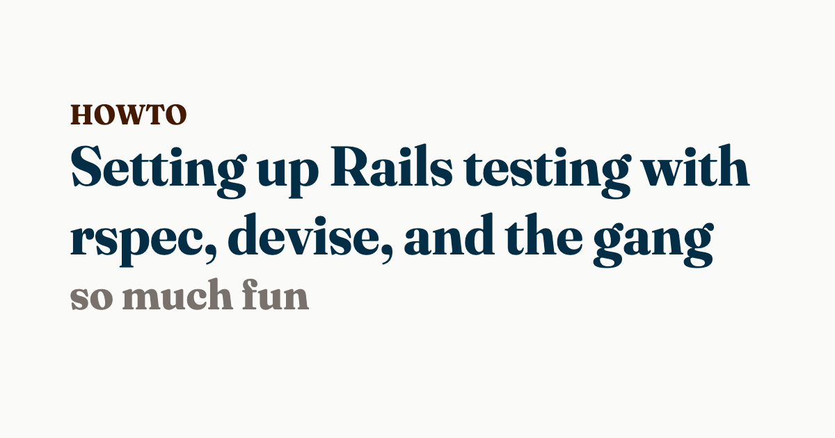 Setting up Rails testing with rspec, devise, and the gang | Will Schenk